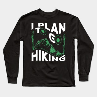 I Plan To Go Hiking Long Sleeve T-Shirt